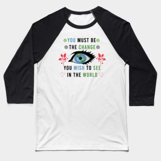 Be the change you want to see Baseball T-Shirt